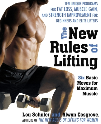 The New Rules of Lifting: Six Basic Moves for Maximum Muscle - Schuler, Lou, and Cosgrove, Alwyn