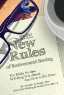 The New Rules of Retirement Saving: The Risks No One Is Telling You about . . . and How to Fix Them