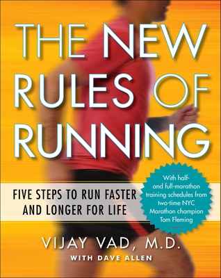 The New Rules of Running: Five Steps to Run Faster and Longer for Life - Vad, Vijay, and Allen, Dave