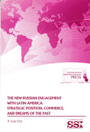 The New Russian Engagement with Latin America: Strategic Position, Commerce, and Dreams of the Past: Strategic Position, Commerce, and Dreams of the Past