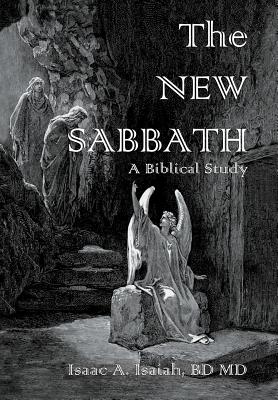 The New Sabbath - Isaiah, Bd, MD