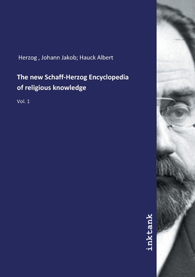 The new Schaff-Herzog Encyclopedia of religious knowledge - Herzog, Johann Jakob Hauck Albert