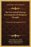The New Schaff-Herzog Encyclopedia of Religious Thought: Trench-Zwingli, Appendix V12
