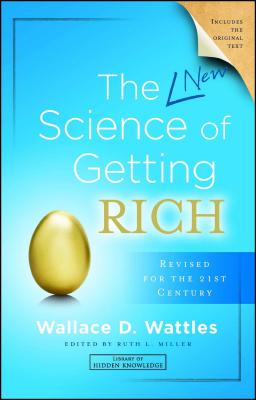 The New Science of Getting Rich - Wattles, Wallace D, and Miller, Ruth L (Editor)