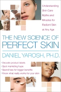 The New Science of Perfect Skin: Understanding Skin-Care Myths and Miracles for Radiant Skin at Any Age