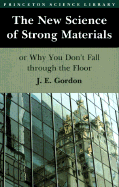 The New Science of Strong Materials or Why You Don't Fall Through the Floor - Gordon, James Edward