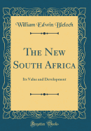 The New South Africa: Its Value and Development (Classic Reprint)