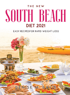 The New South Beach Diet 2021: Easy Recipesfor Rapid Weight Loss