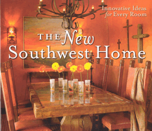 The New Southwest Home: Innovative Ideas for Every Room