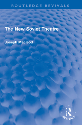 The New Soviet Theatre - MacLeod, Joseph