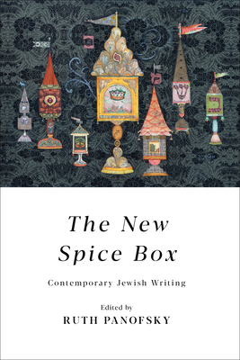 The New Spice Box: Contemporary Jewish Writing - Panofsky, Ruth (Editor)