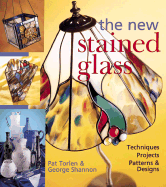 The New Stained Glass: Techniques * Projects * Patterns & Designs