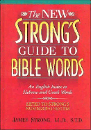 The New Strong's Guide to Bible Words: An English Index to Hebrew and Greek Words - Thomas Nelson Publishers, and Strong, James