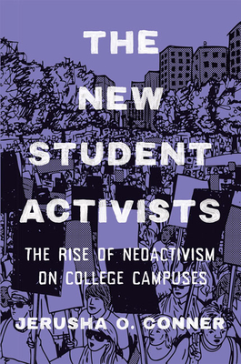 The New Student Activists: The Rise of Neoactivism on College Campuses - Conner, Jerusha O