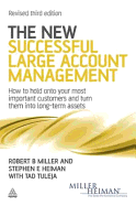 The New Successful Large Account Management: How to Hold Onto Your Most Important Customers and Turn Them Into Long Term Assets