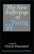 The New Sufferings of Young W. - Wilcox, Kenneth P (Translated by), and Plenzdorf, Ulrich