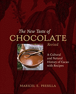The New Taste of Chocolate, Revised: A Cultural & Natural History of Cacao with Recipes [A Cookbook]