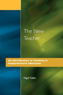 The New Teacher: An Introduction to Teaching in Comprehensive Education - Tubbs, N