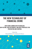 The New Technology of Financial Crime: New Crime Commission Technology, New Victims, New Offenders, and New Strategies for Prevention and Control