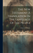 The New Testament A Translation In The Language Of The People