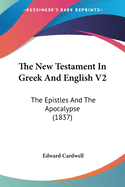 The New Testament In Greek And English V2: The Epistles And The Apocalypse (1837)