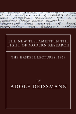 The New Testament in the Light of Modern Research - Deissmann, Adolf