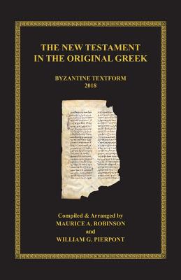 The New Testament in the Original Greek: Byzantine Textform 2018 - Robinson, Maurice A (Editor), and Pierpont, William G, and Dodson, John Jeffrey