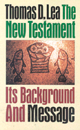 The New Testament: Its Background and Message - Lea, Thomas