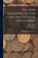 The New Testament of Our Lord and Saviour Jesus Christ: After the Authorized Version