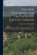 The New Testament, the Authorized English Version: With Introduction and Various Readings From the Three Most Celebrated Manuscripts of the Original Greek Text