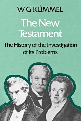 The New Testament: The History of the Investigation of its Problems - Kummel, W G