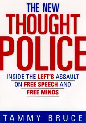The New Thought Police: Inside the Left's Assault on Free Speech and Free Minds - Bruce, Tammy