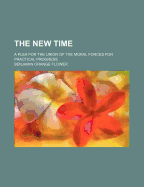 The New Time; A Plea for the Union of the Moral Forces for Practical Progress