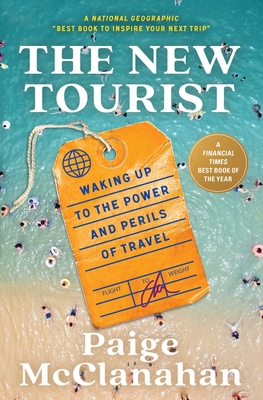 The New Tourist: Waking Up to the Power and Perils of Travel - McClanahan, Paige