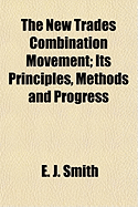 The New Trades Combination Movement: Its Principles, Methods and Progress