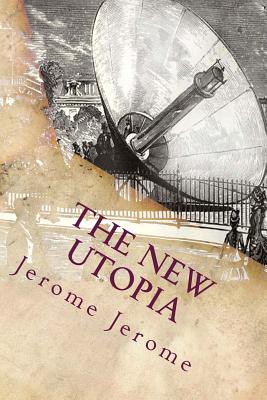 The New Utopia - Jerome, Jerome K