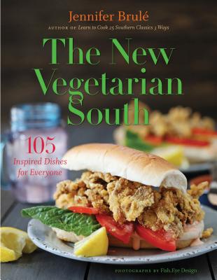 The New Vegetarian South: 105 Inspired Dishes for Everyone - Brule, Jennifer