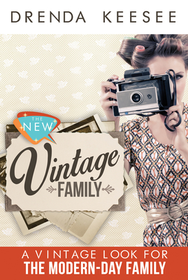 The New Vintage: A Vintage Look for the Modern-Day Family - Keesee, Drenda
