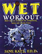 The New W.E.T. Workout: Water Exercise Techniques for Strengthening, Toning and Lifetime Fitness
