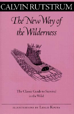 The New Way of the Wilderness: The Classic Guide to Survival in the Wild - Rutstrum, Calvin