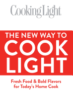 The New Way to Cook Light: Fresh Food & Bold Flavors for Today's Home Cook