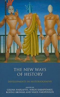 The New Ways of History: Developments in Historiography - Harlaftis, Gelina (Editor), and Sbonias, Kostas (Editor), and Karapidakis, Nikos (Editor)