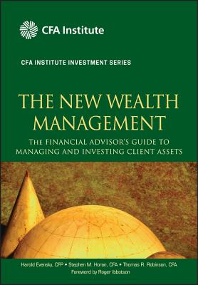 The New Wealth Management: The Financial Advisor's Guide to Managing and Investing Client Assets - Evensky, Harold, and Horan, Stephen M., and Robinson, Thomas R.