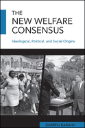 The New Welfare Consensus: Ideological, Political, and Social Origins