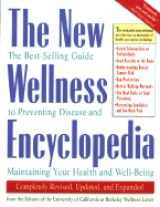 The New Wellness Encyclopedia: The Best-Selling Guide to Preventing Disease and Maintaining Your Health and Well-Being - University of California at Berkeley, and Ucb, and University Of California, Welln (Editor)