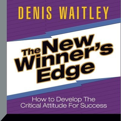 The New Winner's Edge: How to Develop the Critical Attitude for Success - Waitley, Denis (Read by)