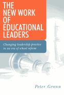 The New Work of Educational Leaders: Changing Leadership Practice in an Era of School Reform