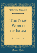 The New World of Islam (Classic Reprint)