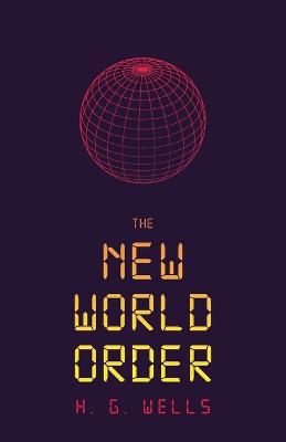 The New World Order - Wells, H G, and Von Hoffmeister, Constantin (Introduction by)