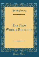 The New World-Religion (Classic Reprint)